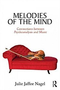 Melodies of the Mind : Connections Between Psychoanalysis and Music (Paperback)