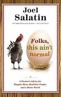 Folks, This Aint Normal: A Farmers Advice for Happier Hens, Healthier People, and a Better World (Paperback)