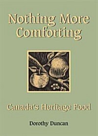 Nothing More Comforting: Canadas Heritage Food (Paperback)