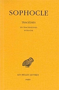 Sophocle, Tragedies: Tome I: Introduction - Les Trachiniennes - Antigone (Paperback)