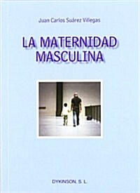 La maternidad masculina / Motherhood male (Paperback)