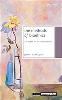 The Methods of Bioethics : An Essay in Meta-Bioethics (Hardcover)