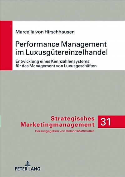 Performance Management Im Luxusguetereinzelhandel: Entwicklung Eines Kennzahlensystems Fuer Das Management Von Luxusgeschaeften (Hardcover)