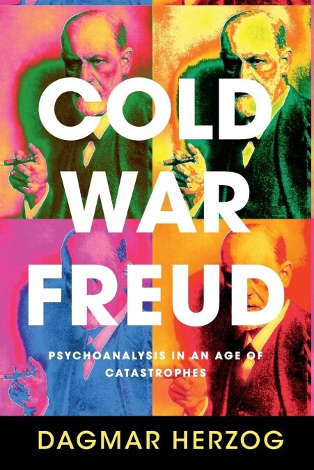 Cold War Freud : Psychoanalysis in an Age of Catastrophes (Paperback)