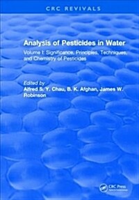 Analysis of Pesticides in Water : Volume I: Significance, Principles, Techniques, and Chemistry of Pesticides (Hardcover)