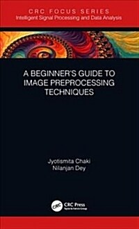 A Beginner’s Guide to Image Preprocessing Techniques (Hardcover)