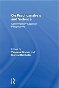 On Psychoanalysis and Violence : Contemporary Lacanian Perspectives (Hardcover)