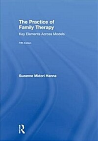 The Practice of Family Therapy : Key Elements Across Models (Hardcover, 5 ed)