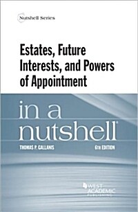 Estates, Future Interests and Powers of Appointment in a Nutshell (Paperback, 6 Revised edition)