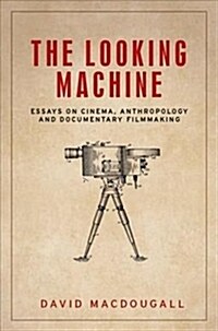 The Looking Machine : Essays on Cinema, Anthropology and Documentary Filmmaking (Hardcover)