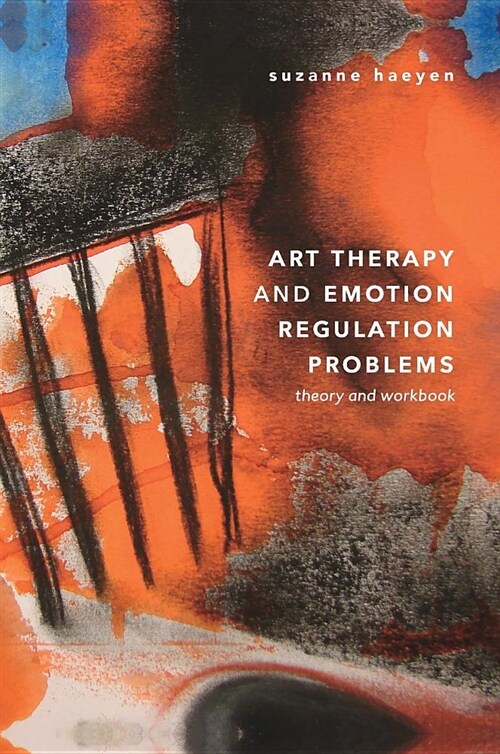 Art Therapy and Emotion Regulation Problems: Theory and Workbook (Hardcover, 2018)
