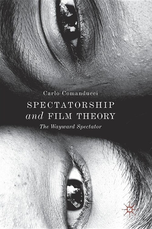 Spectatorship and Film Theory: The Wayward Spectator (Hardcover, 2018)