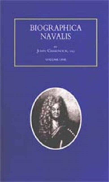 Biographa Navalis or Impartial Memoirs of the Lives and Characters of Officers of the Navy of Great Britain 1660-1798 (Paperback, New ed of 1797 ed)