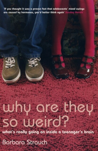 Why are They So Weird? : Whats Really Going on in a Teenagers Brain (Paperback, New ed)