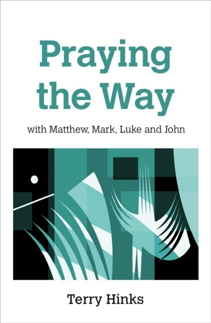 Praying the Way : with Matthew, Mark, Luke and John (Paperback)