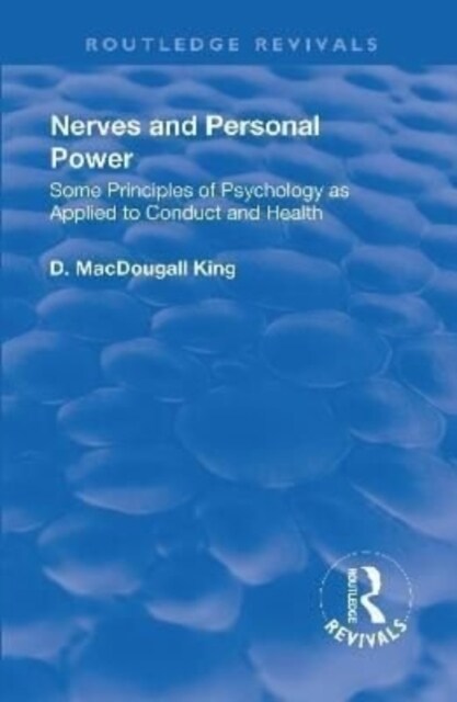 Revival: Nerves and Personal Power (1922) : Some Principles of Psychology as Applied to Conduct and Personal Power (Hardcover)