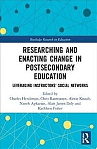 Researching and Enacting Change in Postsecondary Education : Leveraging Instructors Social Networks (Hardcover)