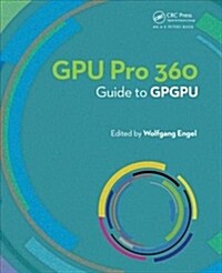 GPU PRO 360 Guide to GPGPU : Guide to GPGPU (Paperback)