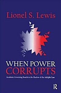 When Power Corrupts : Academic Governing Boards in the Shadow of the Adelphi Case (Paperback)