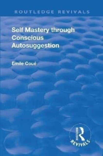 Revival: Self Mastery Through Conscious Autosuggestion (1922) (Hardcover)