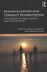 Deradicalisation and Terrorist Rehabilitation : A Framework for Policy-Making and Implementation (Paperback)