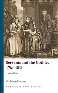 Servants and the Gothic, 1764-1831 : A half-told tale (Hardcover)