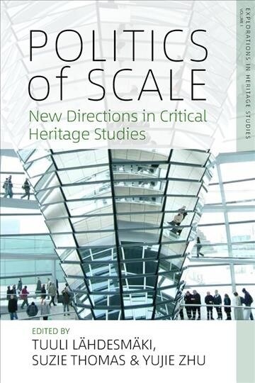 Politics of Scale : New Directions in Critical Heritage Studies (Hardcover)