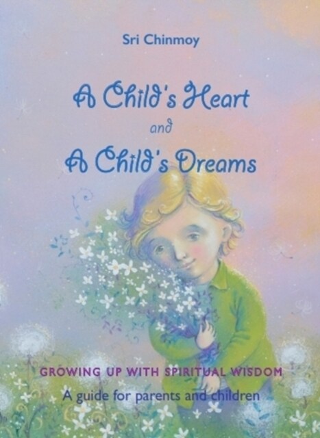 A Childs Heart and A Childs Dreams : Growing up with spiritual wisdom (Paperback)