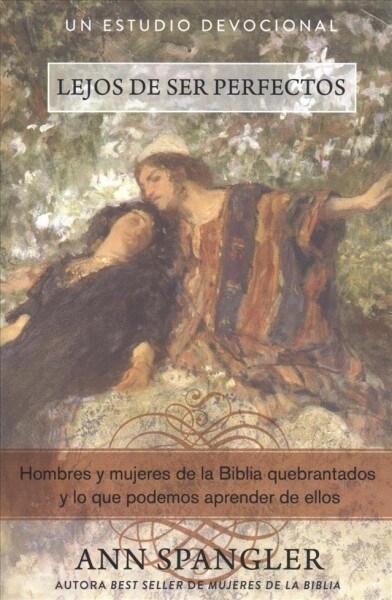 Lejos de Ser Perfectos: Hombres y Mujeres de la Biblia Quebrantados y Lo Que Podemos Aprender de Ellos (Paperback)