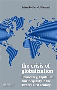 The Crisis of Globalization : Democracy, Capitalism and Inequality in the Twenty-First Century (Paperback)