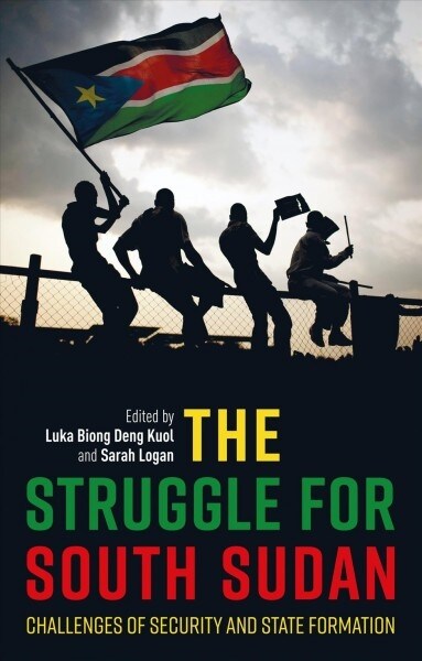 The Struggle for South Sudan : Challenges of Security and State Formation (Paperback)