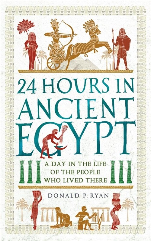 24 Hours in Ancient Egypt : A Day in the Life of the People Who Lived There (Hardcover)