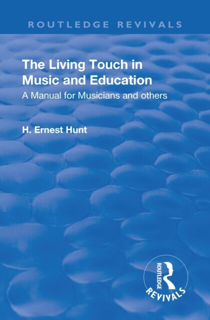 Revival: The Living Touch in Music and Education (1926) : A Manual for Musicians and Others (Hardcover)