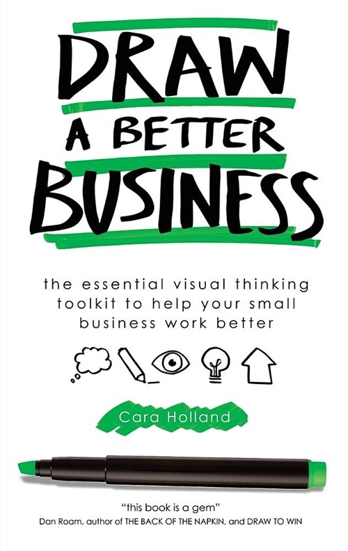 Draw a Better Business : The essential visual thinking toolkit to help your small business work better (Paperback)