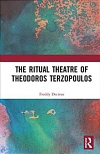 The Ritual Theatre of Theodoros Terzopoulos (Hardcover)