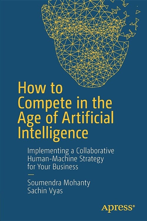 How to Compete in the Age of Artificial Intelligence: Implementing a Collaborative Human-Machine Strategy for Your Business (Paperback)