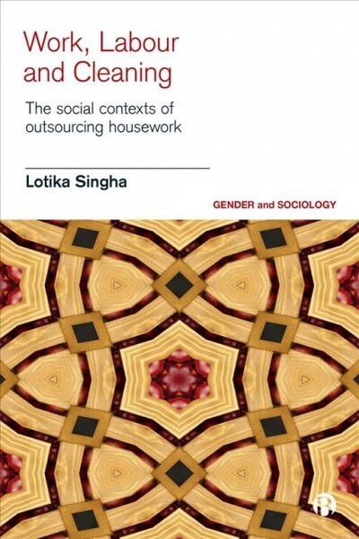 Work, labour and cleaning : The social contexts of outsourcing housework (Hardcover)