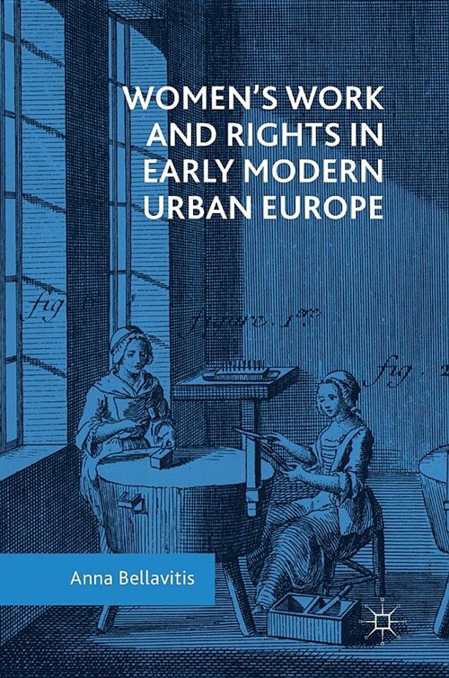 Womens Work and Rights in Early Modern Urban Europe (Hardcover, 2018)