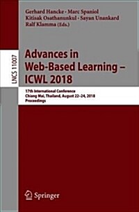 Advances in Web-Based Learning - Icwl 2018: 17th International Conference, Chiang Mai, Thailand, August 22-24, 2018, Proceedings (Paperback, 2018)