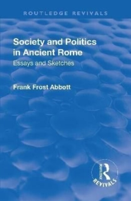 Revival: Society and Politics in Ancient Rome (1912) : Essays and Sketches (Hardcover)