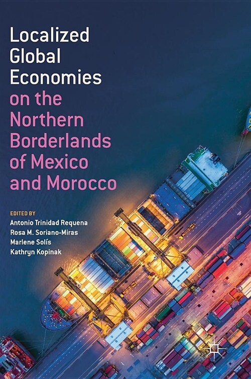 Localized Global Economies on the Northern Borderlands of Mexico and Morocco (Hardcover, 2019)