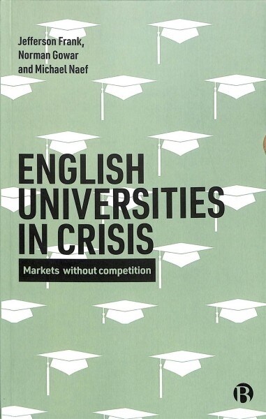 English universities in crisis : Markets without competition (Paperback)