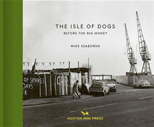 The Isle Of Dogs : Before the Big Money Moved In (Hardcover)