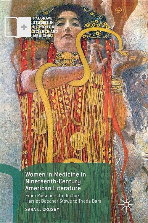 Women in Medicine in Nineteenth-Century American Literature: From Poisoners to Doctors, Harriet Beecher Stowe to Theda Bara (Hardcover, 2018)