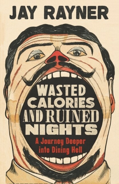 Wasted Calories and Ruined Nights : A Journey Deeper into Dining Hell (Paperback, Main)