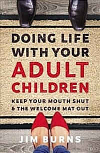 Doing Life with Your Adult Children: Keep Your Mouth Shut and the Welcome Mat Out (Paperback)