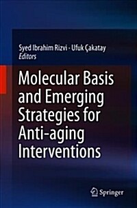 Molecular Basis and Emerging Strategies for Anti-Aging Interventions (Hardcover, 2018)