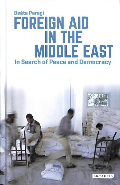 Foreign Aid in the Middle East : In Search of Peace and Democracy (Hardcover)
