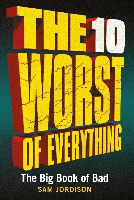 The 10 Worst of Everything : The Big Book of Bad (Hardcover)