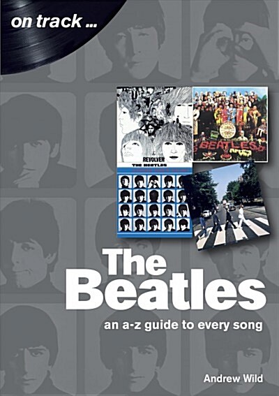 The Beatles: An A-Z Guide to Every Song : On Track (Paperback)